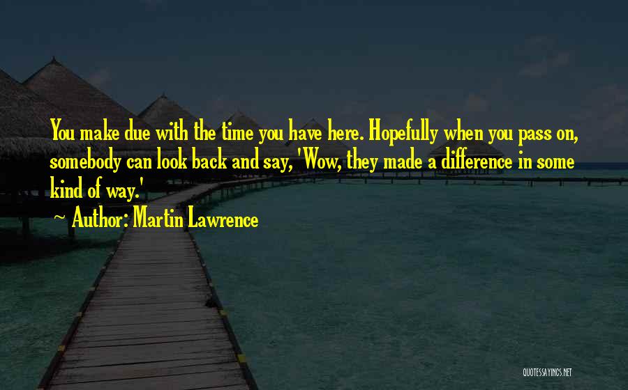 Made And Make Difference Quotes By Martin Lawrence
