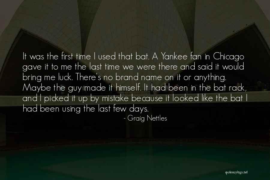Made By Me Quotes By Graig Nettles Made By Me Quotes By Graig Nettles