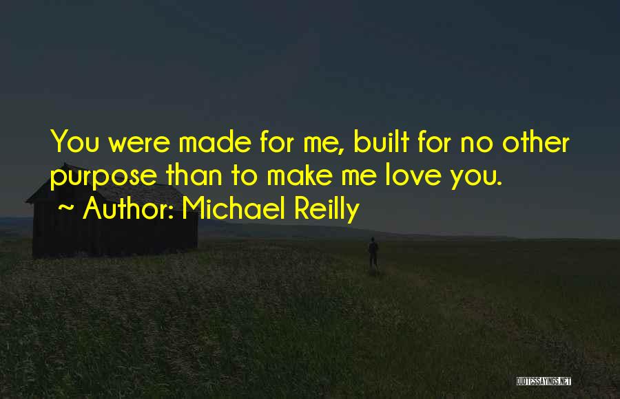 Made For Me Love Quotes By Michael Reilly