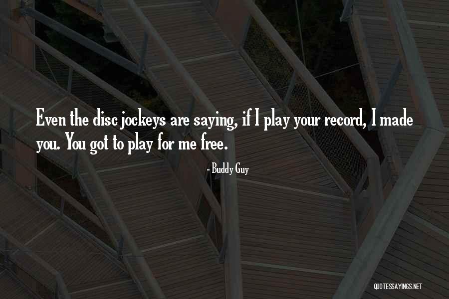 Made For Me Quotes By Buddy Guy Made For Me Quotes By Buddy Guy