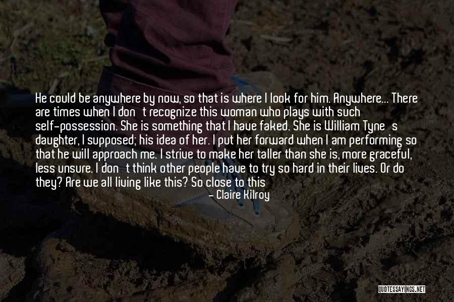 Made For Me Quotes By Claire Kilroy Made For Me Quotes By Claire Kilroy