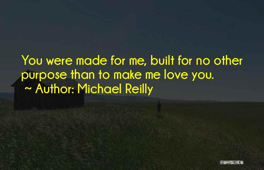 Made For You Love Quotes By Michael Reilly