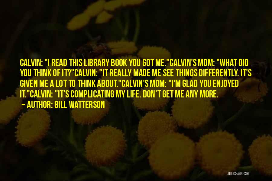 Made Me Think Of You Quotes By Bill Watterson