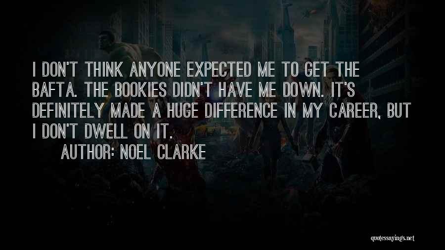 Made Me Think Quotes By Noel Clarke