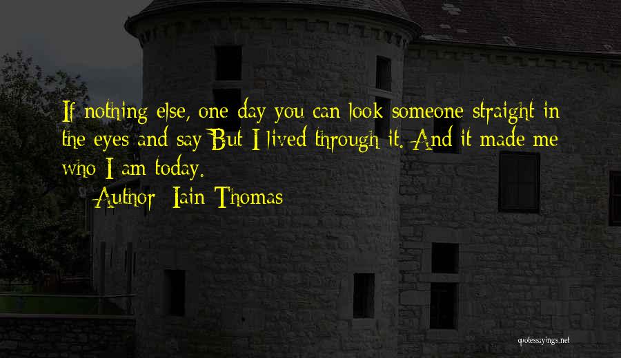 Made Me Who I Am Today Quotes By Iain Thomas