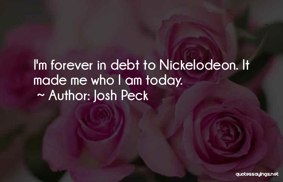 Made Me Who I Am Today Quotes By Josh Peck