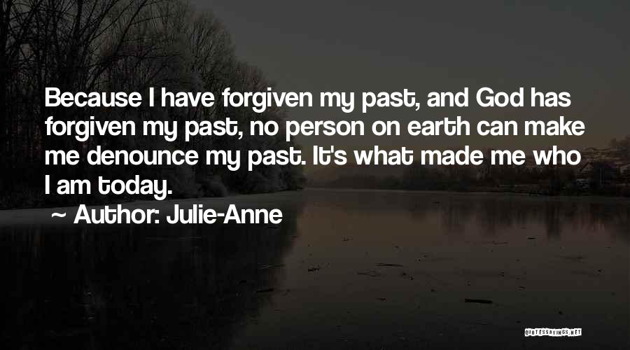 Made Me Who I Am Today Quotes By Julie-Anne