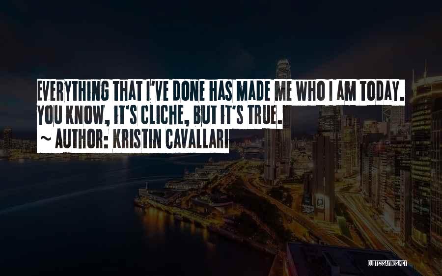 Made Me Who I Am Today Quotes By Kristin Cavallari