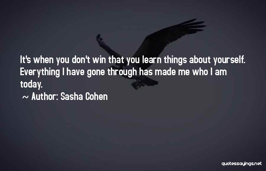 Made Me Who I Am Today Quotes By Sasha Cohen