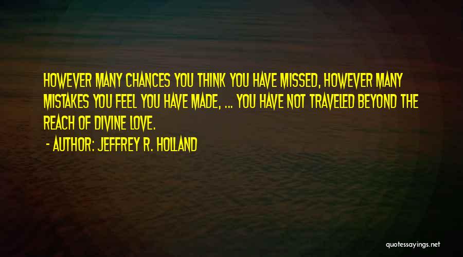 Made Mistake Love Quotes By Jeffrey R. Holland