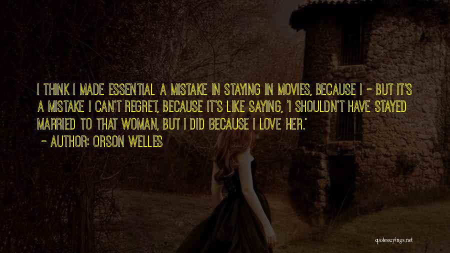 Made Mistake Love Quotes By Orson Welles