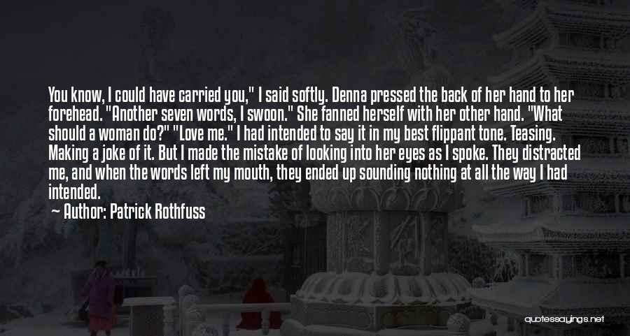 Made Mistake Love Quotes By Patrick Rothfuss