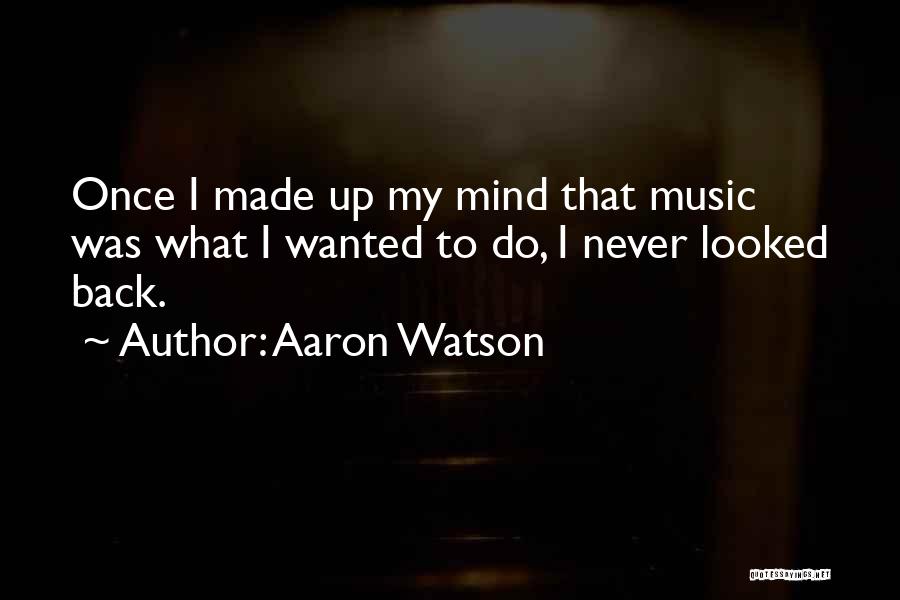 Made My Mind Up Quotes By Aaron Watson