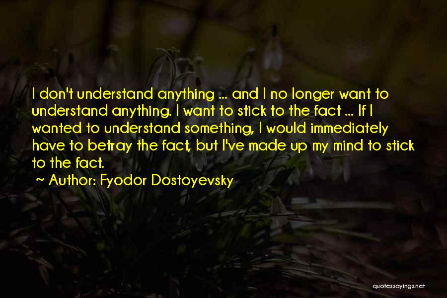 Made My Mind Up Quotes By Fyodor Dostoyevsky