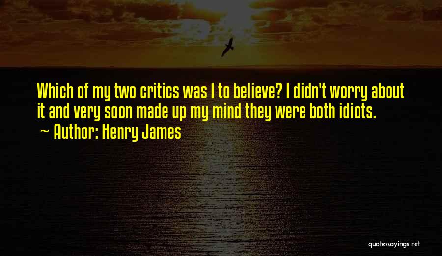 Made My Mind Up Quotes By Henry James