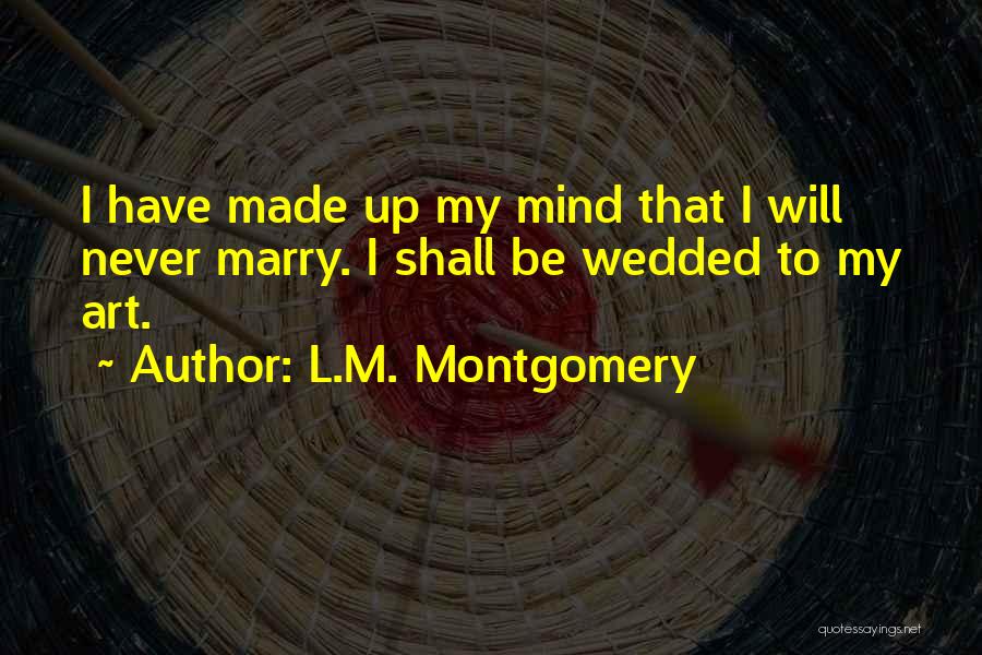 Made My Mind Up Quotes By L.M. Montgomery