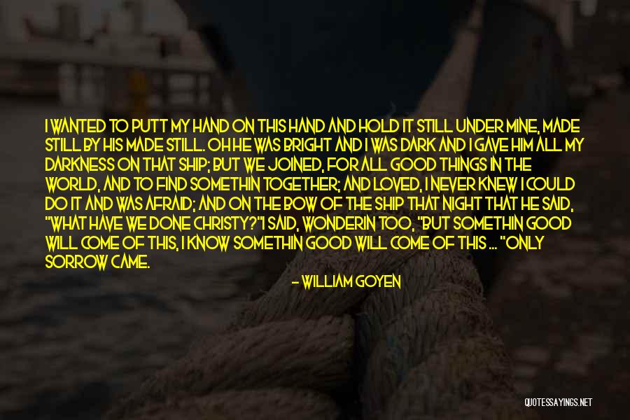 Made My Night Quotes By William Goyen