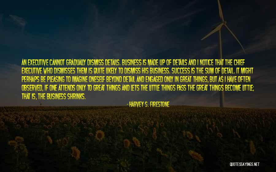 Made Notice Quotes By Harvey S. Firestone Made Notice Quotes By Harvey S. Firestone