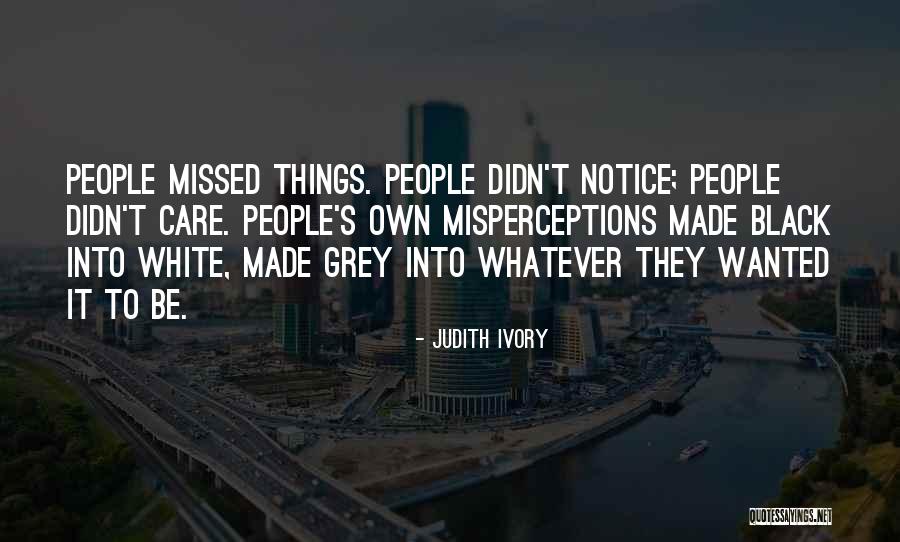 Made Notice Quotes By Judith Ivory Made Notice Quotes By Judith Ivory