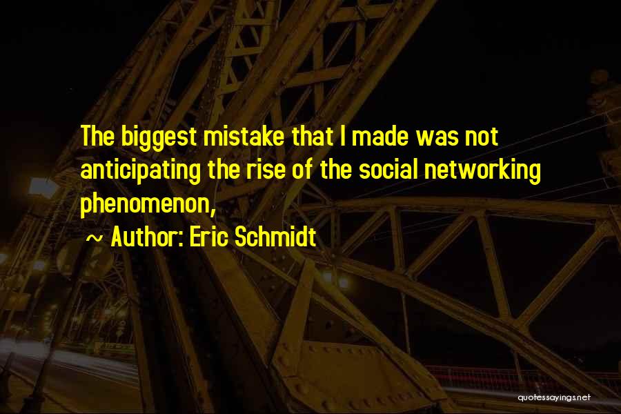 Made The Biggest Mistake Quotes By Eric Schmidt