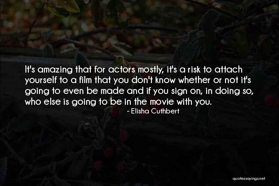 Made The Movie Quotes By Elisha Cuthbert Made The Movie Quotes By Elisha Cuthbert