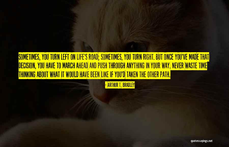 Made The Right Decision Quotes By Arthur T. Bradley Made The Right Decision Quotes By Arthur T. Bradley