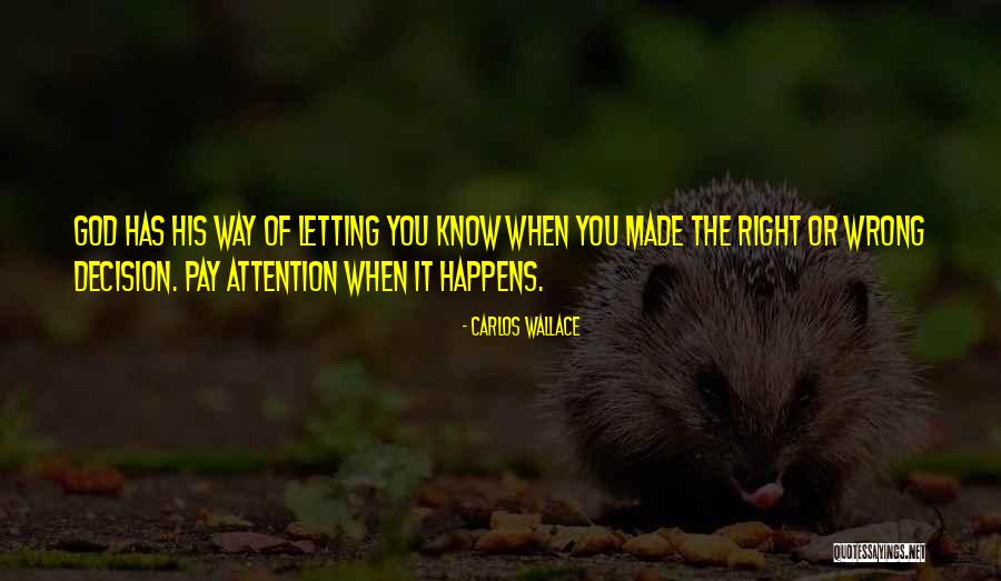 Made The Right Decision Quotes By Carlos Wallace Made The Right Decision Quotes By Carlos Wallace