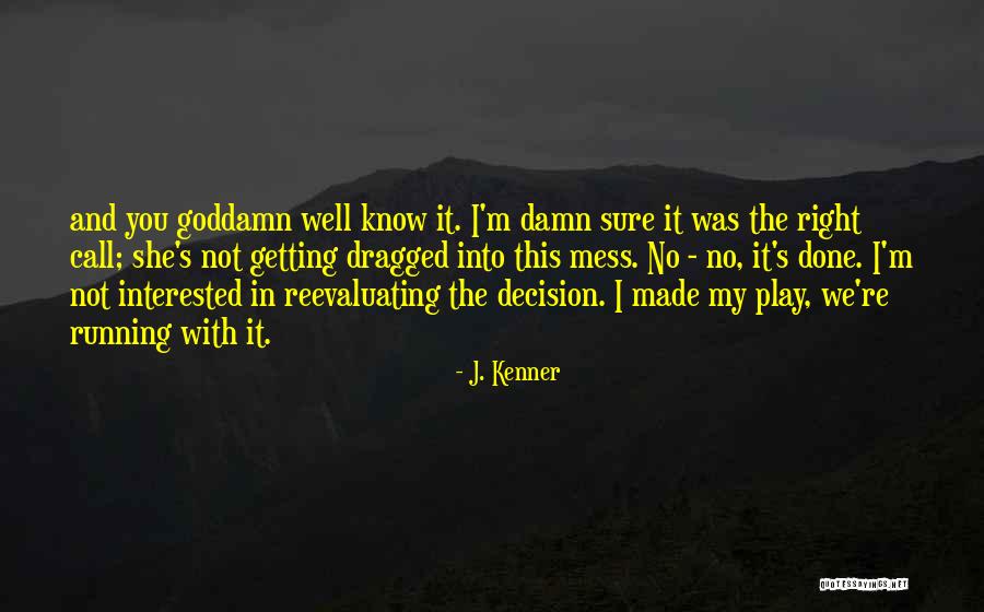 Made The Right Decision Quotes By J. Kenner Made The Right Decision Quotes By J. Kenner