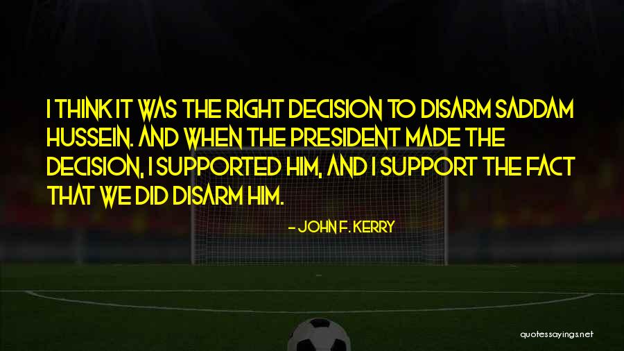 Made The Right Decision Quotes By John F. Kerry Made The Right Decision Quotes By John F. Kerry