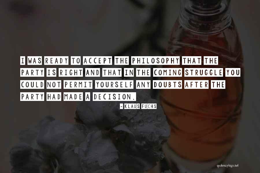 Made The Right Decision Quotes By Klaus Fuchs Made The Right Decision Quotes By Klaus Fuchs