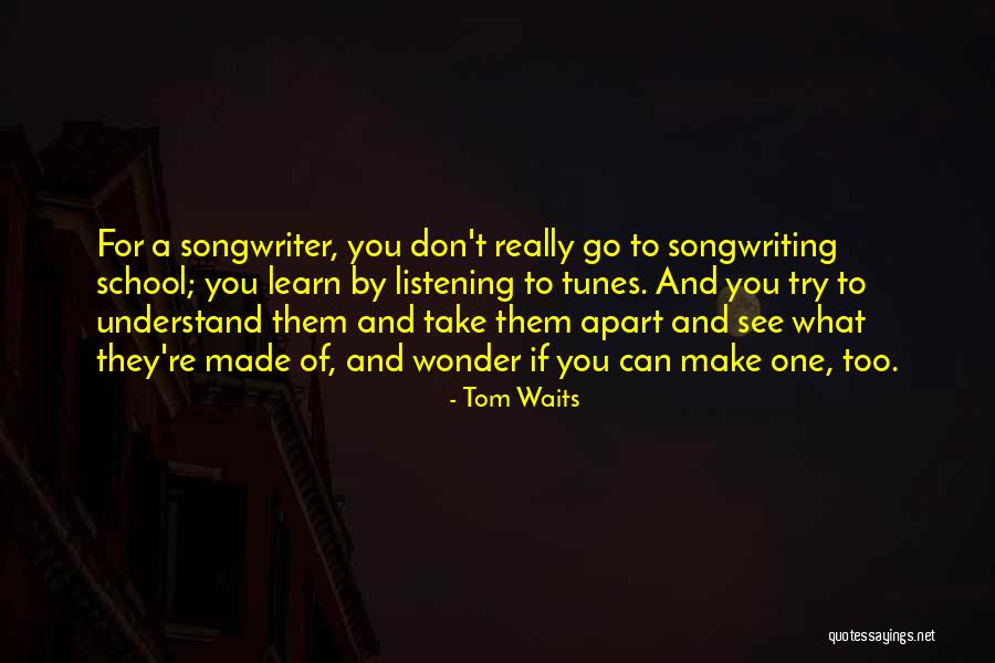 Made Them Go Quotes By Tom Waits Made Them Go Quotes By Tom Waits