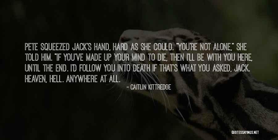 Made To Be Alone Quotes By Caitlin Kittredge Made To Be Alone Quotes By Caitlin Kittredge