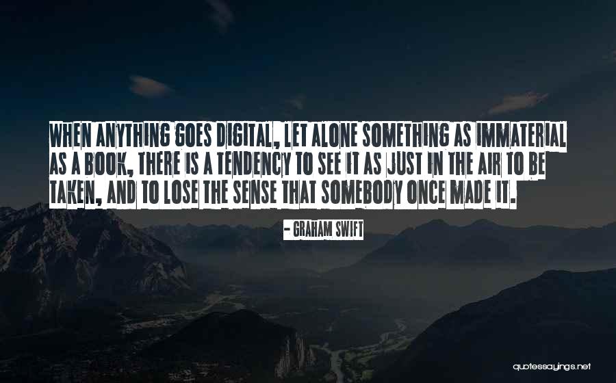 Made To Be Alone Quotes By Graham Swift Made To Be Alone Quotes By Graham Swift