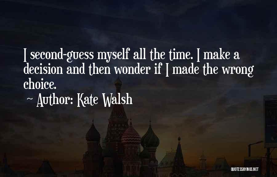Made Wrong Choice Quotes By Kate Walsh