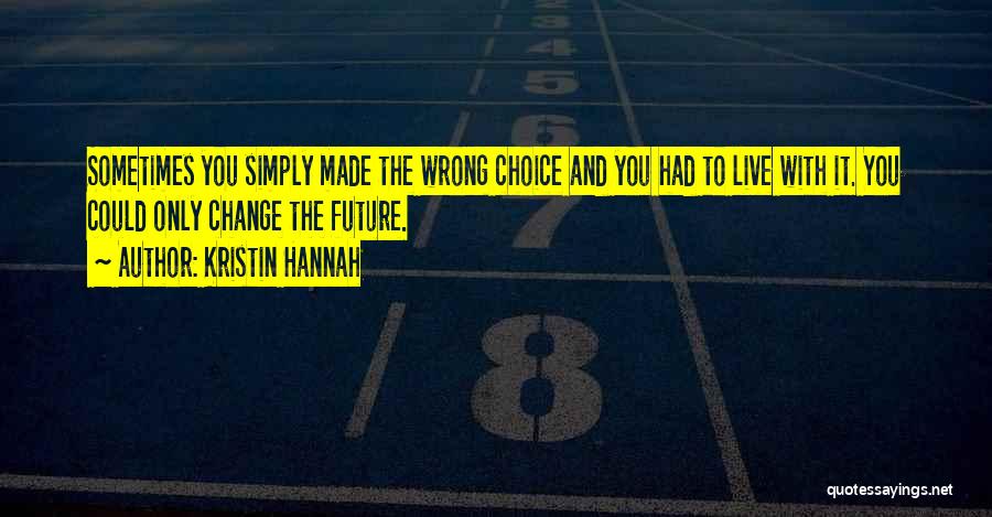Made Wrong Choice Quotes By Kristin Hannah
