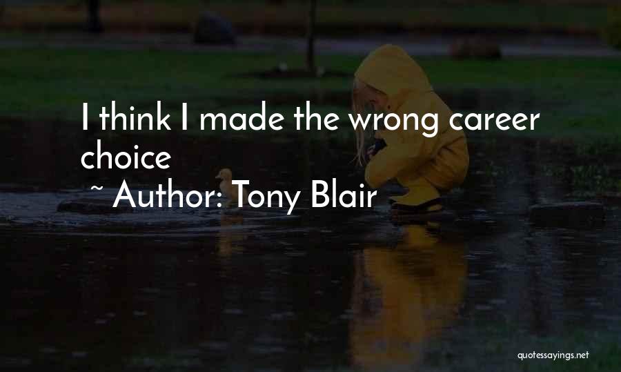 Made Wrong Choice Quotes By Tony Blair