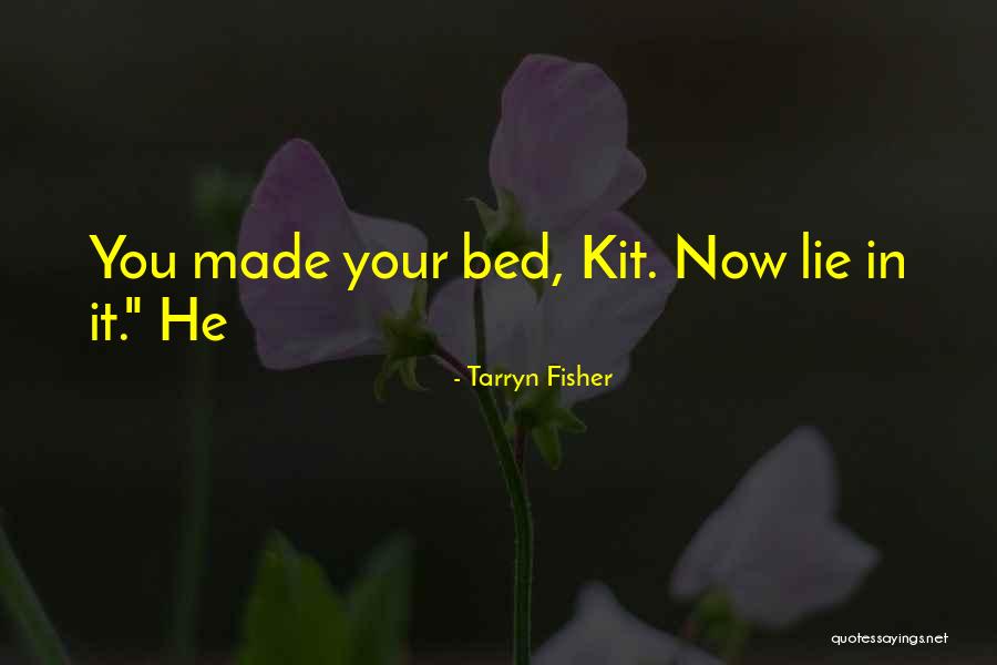 Made Your Bed Quotes By Tarryn Fisher Made Your Bed Quotes By Tarryn Fisher
