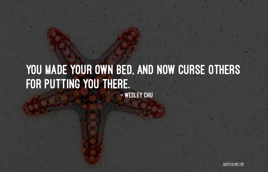 Made Your Bed Quotes By Wesley Chu Made Your Bed Quotes By Wesley Chu