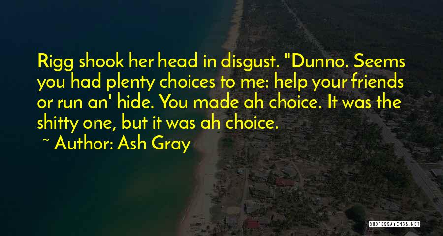 Made Your Choice Quotes By Ash Gray