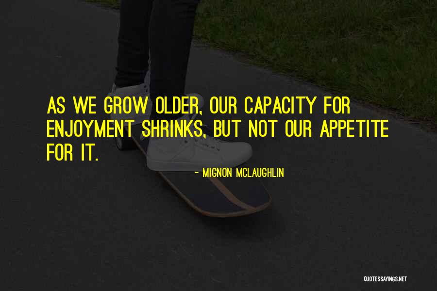 Madelaine Quotes By Mignon McLaughlin Madelaine Quotes By Mignon McLaughlin