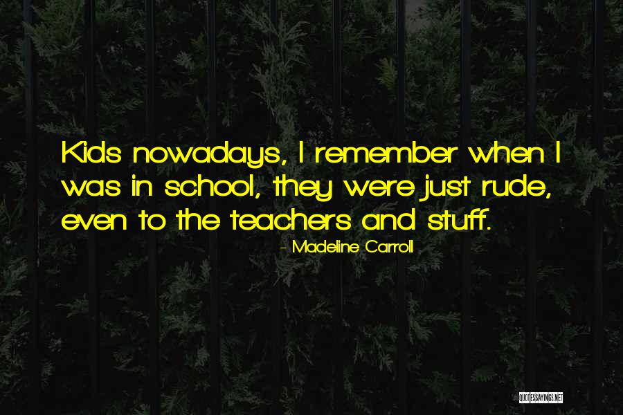 Madeline Carroll Quotes 1156082