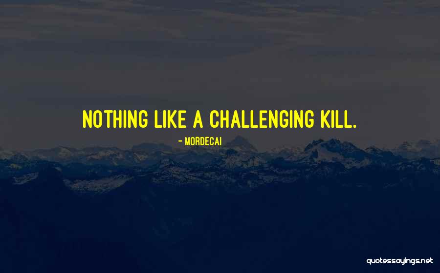 Madforglad Quotes By Mordecai Madforglad Quotes By Mordecai