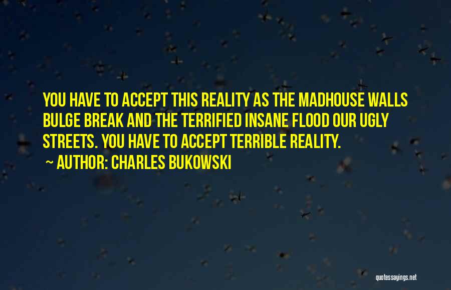 Madhouse Quotes By Charles Bukowski