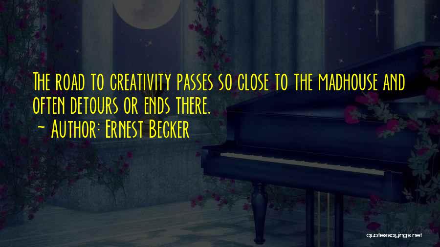 Madhouse Quotes By Ernest Becker