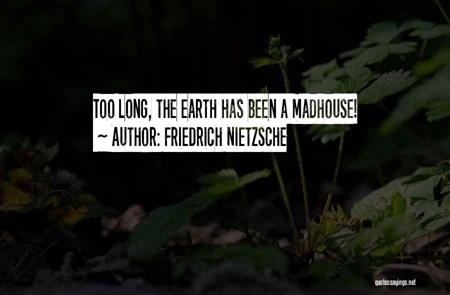 Madhouse Quotes By Friedrich Nietzsche