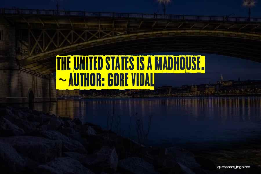 Madhouse Quotes By Gore Vidal