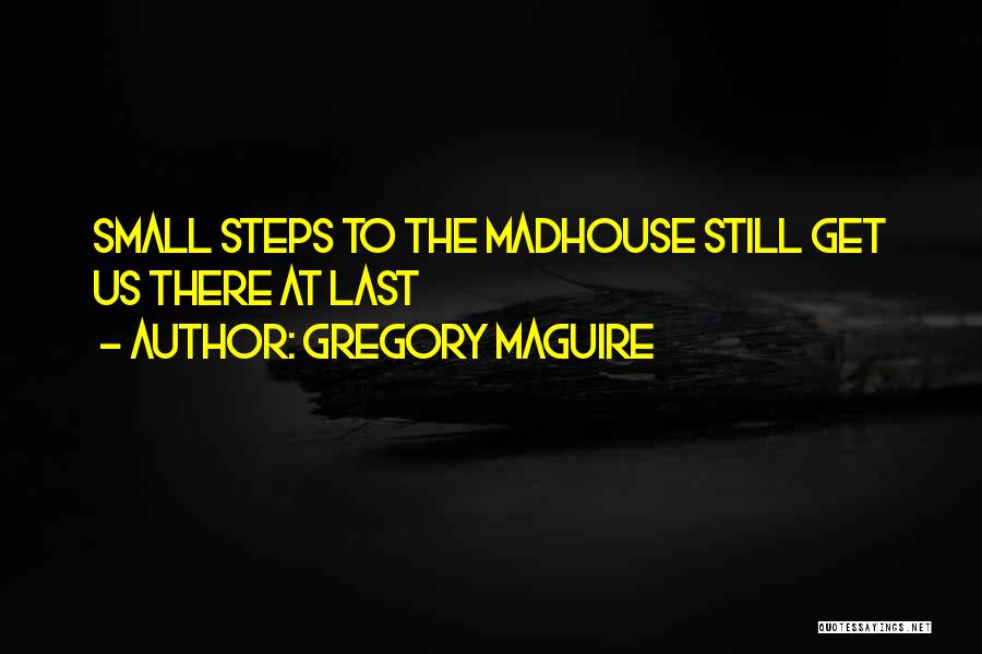 Madhouse Quotes By Gregory Maguire