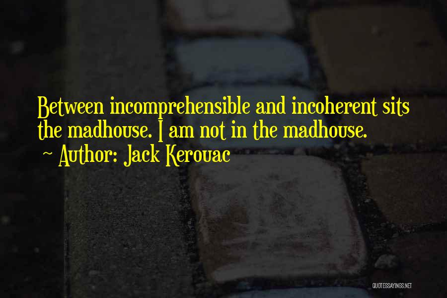 Madhouse Quotes By Jack Kerouac