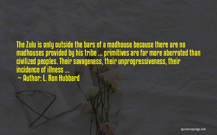 Madhouse Quotes By L. Ron Hubbard