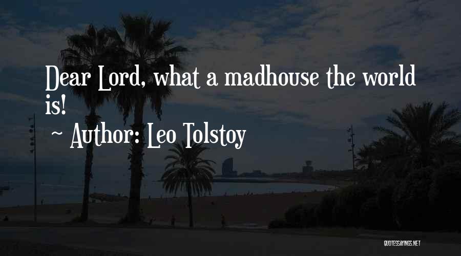 Madhouse Quotes By Leo Tolstoy